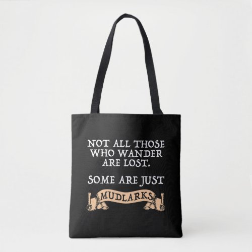 Not All Who Wander Are Lost Some Are Just Mudlarks Tote Bag