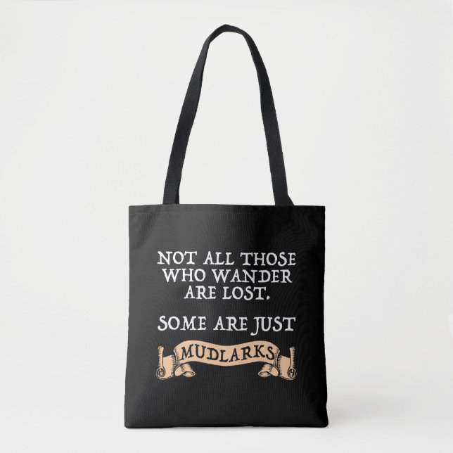 Not All Who Wander Are Lost Some Are Just Mudlarks Tote Bag (Front)