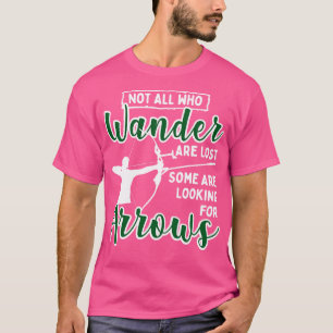 Not All Who Wander Are Lost Some Are Looking For A T-Shirt