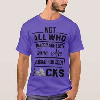Not All Who Wander Are Lost Some are Looking For c T-Shirt