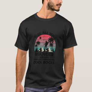 Not All Who Wander Are Lost Some Are Looking For C T-Shirt