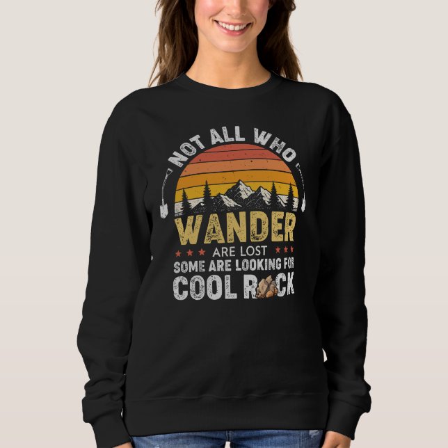 Not All Who Wander Are Lost Some Cool Rocks Sweatshirt (Front)