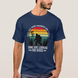 Not All Who Wander Are Lost Some Looking For Discs T-Shirt