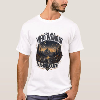 Not All Who Wander Are Lost T-Shirt