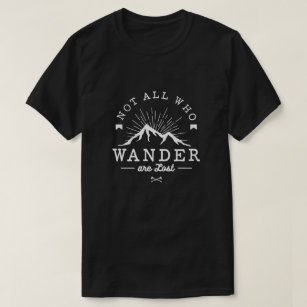 Not all who wander are lost T-Shirt