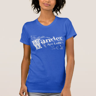 Not All Who Wander Are Lost T-Shirt