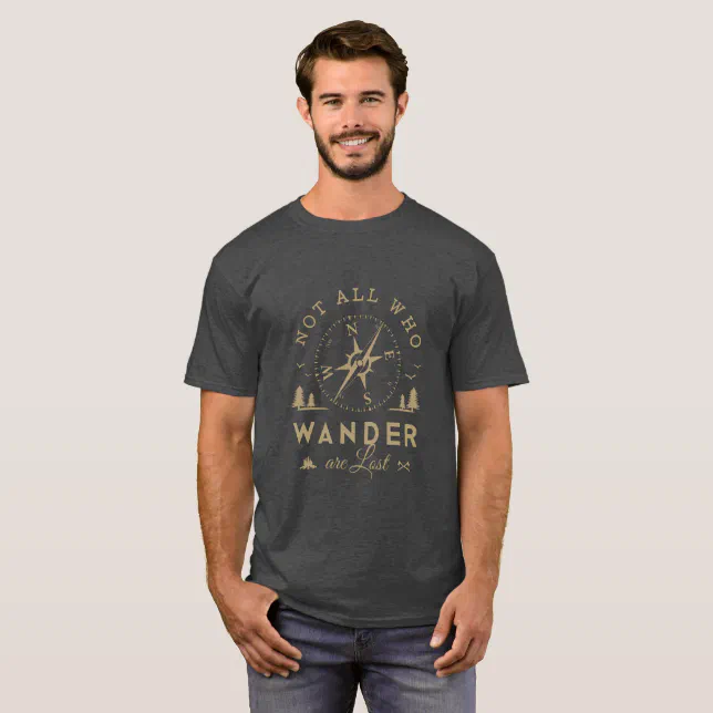 Not all who wander are lost T-Shirt | Zazzle