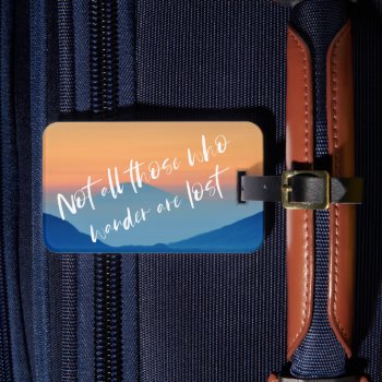 Not All Who Wander Are Lost Travel Luggage Luggage Tag by Lovewhatwedo at Zazzle