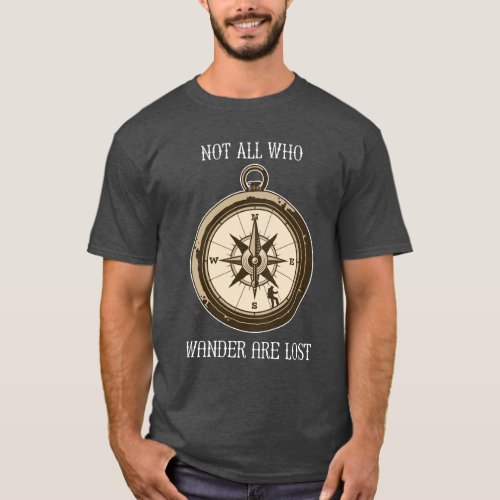 Not All Who Wander Are Lost with compass design T_Shirt