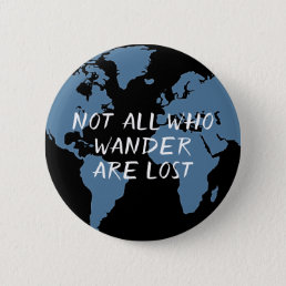 Not All Who Wander Are Lost World Map Button