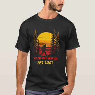 Not All Who Wander Lost Hiking Lover Hiker Sasquat T-Shirt