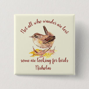 Not all Who Wander Lost - Some looking for Birds Button
