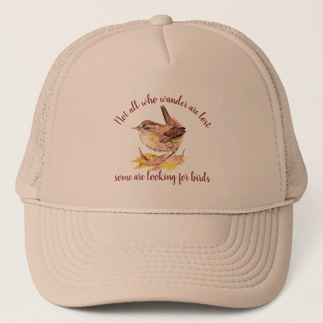 Not all Who Wander Lost - Some looking for Birds Trucker Hat (Front)