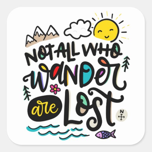 Not all who wonder are lost square sticker
