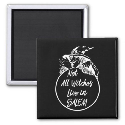 Not All Witches Live in SALEM   Cute Halloween Wit Magnet