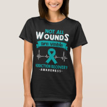 Not All Wounds Are Visible Addiction Recovery  T-Shirt