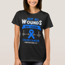 Not All Wounds Are Visible Colon Cancer Awareness T-Shirt