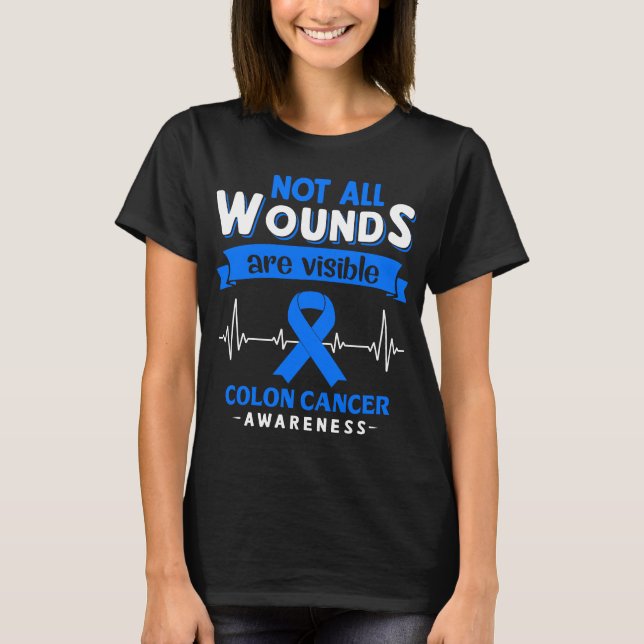 Not All Wounds Are Visible Colon Cancer Awareness T-Shirt (Front)