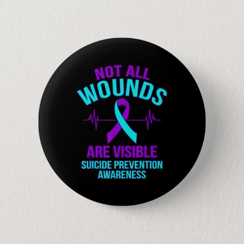 Not All Wounds Are Visible Happy Suicide Awareness Button