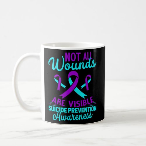 Not All Wounds Are Visible Happy Suicide Awareness Coffee Mug