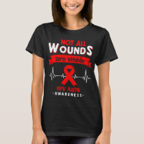 Not All Wounds Are Visible Hiv Aids Awareness T-Shirt