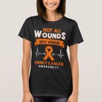 Not All Wounds Are Visible Kidney Cancer Awareness T-Shirt