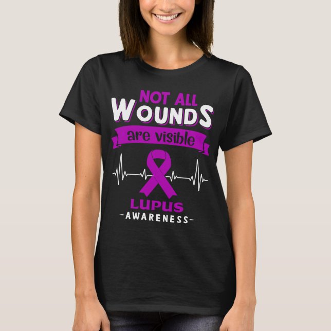 Not All Wounds Are Visible Lupus Awareness T-Shirt (Front)
