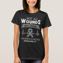Not All Wounds Are Visible Parkinson's Disease  T-Shirt