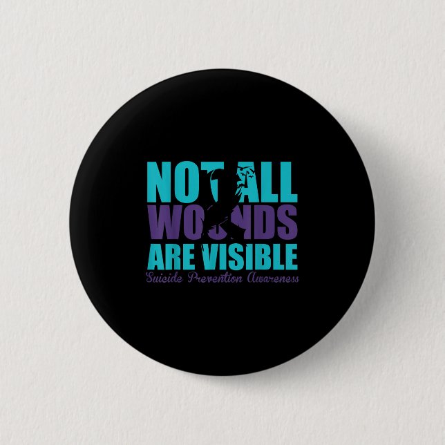 Not All Wounds Are Visible Suicide Prevention Awar Button (Front)