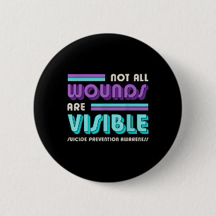 Not All Wounds Are Visible Suicide Prevention Awar Button