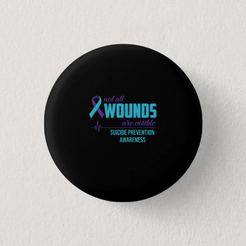 Not All Wounds Are Visible Suicide Prevention Button