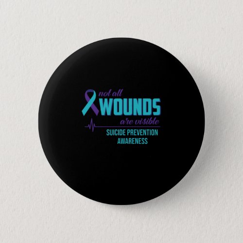 Not All Wounds Are Visible Suicide Prevention Button