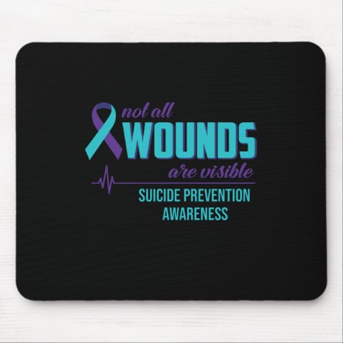 Not All Wounds Are Visible Suicide Prevention Mouse Pad