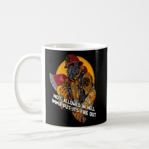 Not Allowed in Hell Fire Out  Firefighter Humor Fi Coffee Mug