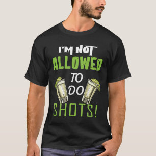 Not allowed to do shots funny alcohol slogan tequi T-Shirt