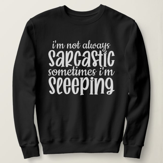 Not Always Sarcastic Funny Sweatshirt (Design Front)