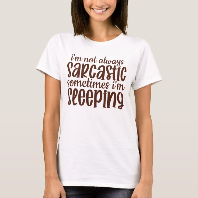 Not Always Sarcastic Funny T-Shirt (Front)