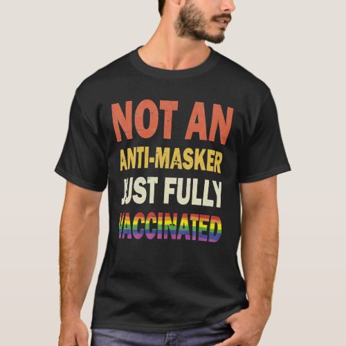 Not An Anti Masker Just Fully Vaccinated LGBT Flag T_Shirt