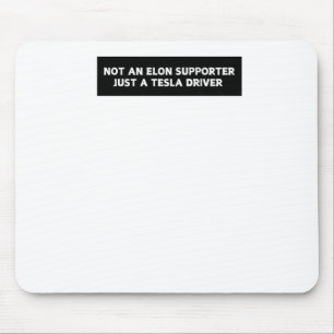 Not An Elon Supporter Just A Tesla Driver - Anti E Mouse Pad