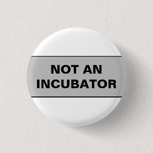 Not an incubator women are people button