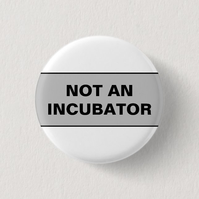 Not an incubator women are people button (Front)