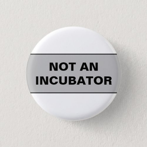 Not an incubator women are people button