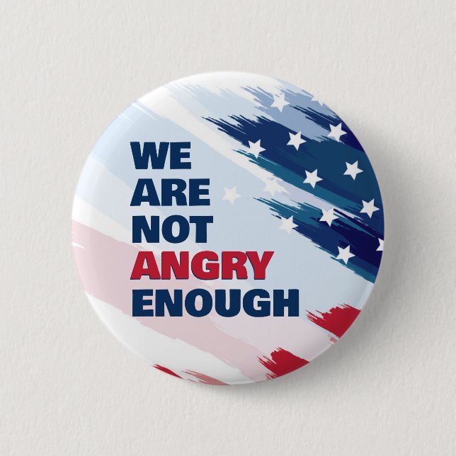 Not Angry Enough Justice Protest USA Button (Front)
