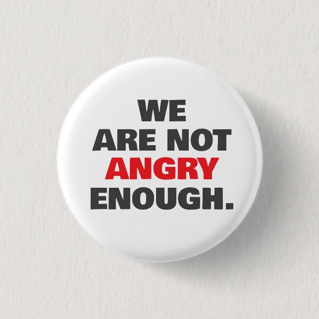 Not Angry Enough Protest Justice Button (Front)