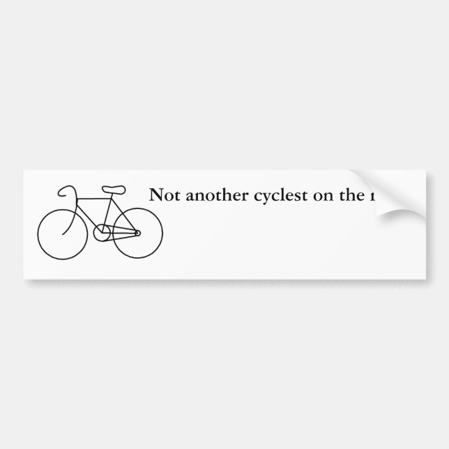 Not another cyclest on the road! bumper sticker (Front)