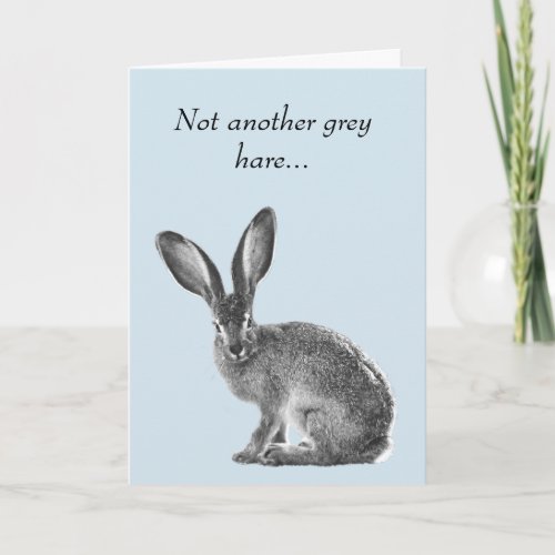 Not another Grey Hare Hair Birthday Age Humor Card