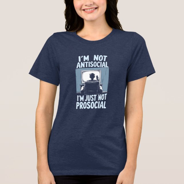 Not Antisocial, Just Not Prosocial Tri-Blend Shirt (Front)
