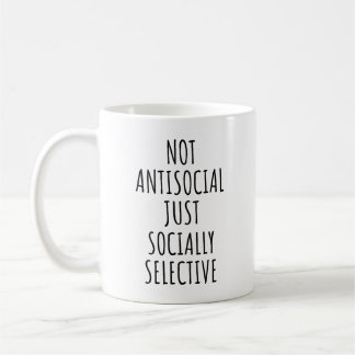 Not Antisocial Just Socially Selective Funny Coffee Mug