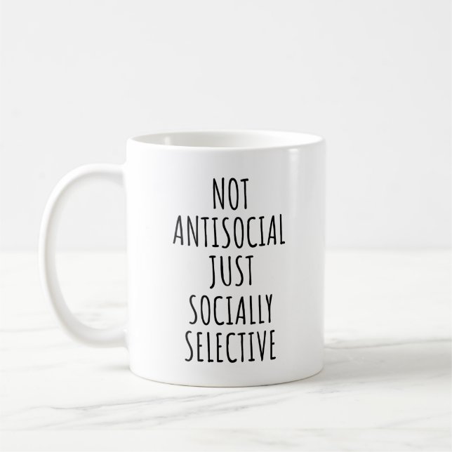 Not Antisocial Just Socially Selective Funny Coffee Mug (Left)