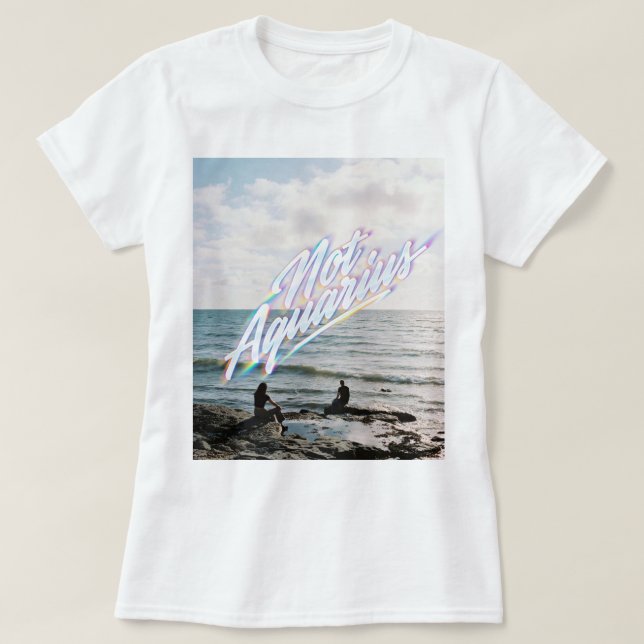 Not Aquarius T-Shirt (Design Front)